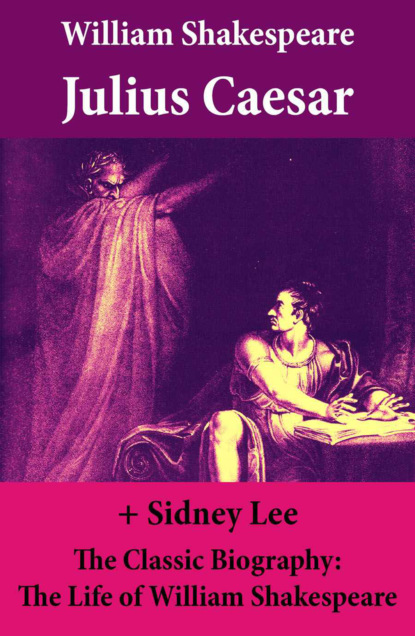 William Shakespeare - Julius Caesar (The Unabridged Play) + The Classic Biography: The Life of William Shakespeare