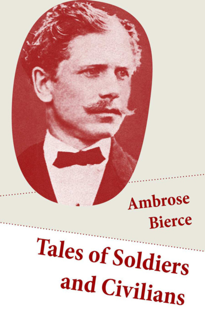 Ambrose Bierce - Tales of Soldiers and Civilians
