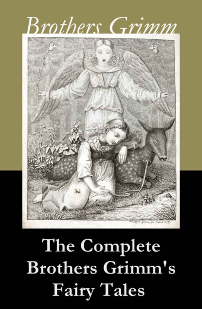Brothers Grimm - The Complete Brothers Grimm's Fairy Tales (over 200 fairy tales and legends)