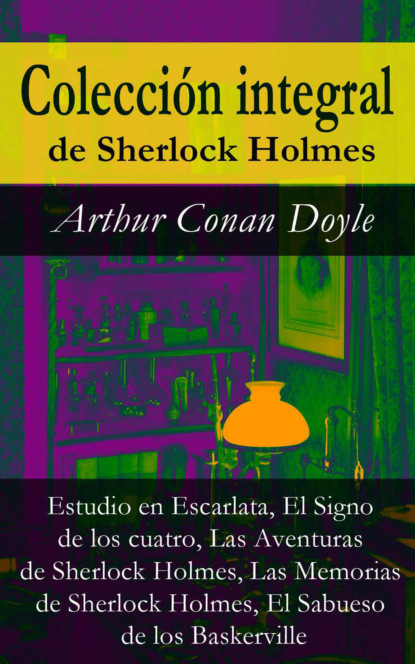 Arthur Conan Doyle - Colección integral de Sherlock Holmes (Estudio en Escarlata, El Signo de los cuatro, Las Aventuras de Sherlock Holmes, Las Memorias de Sherlock Holmes, El Sabueso de los Baskerville)