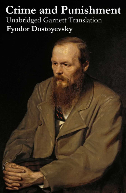 Fyodor Dostoyevsky - Crime and Punishment (Unabridged Garnett Translation)