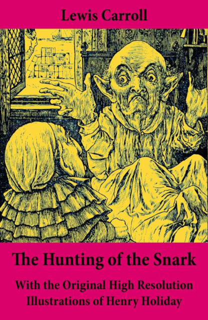 Lewis Carroll - The Hunting of the Snark - With the Original High Resolution Illustrations of Henry Holiday: The Impossible Voyage of an Improbable Crew to Find an Inconceivable Creature or an Agony in Eight Fits