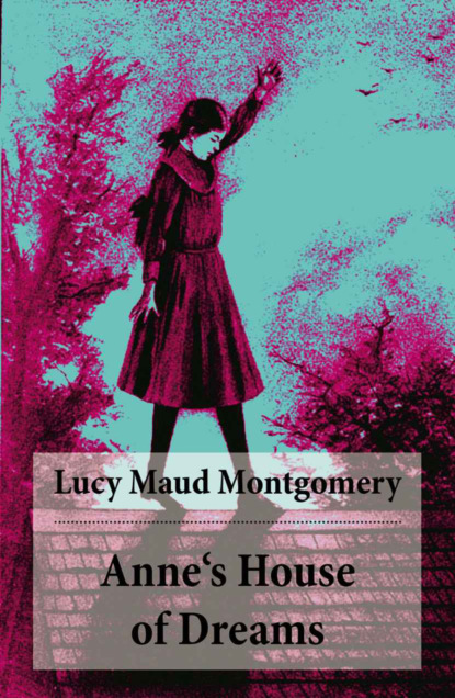Люси Мод Монтгомери - Anne's House of Dreams: Anne Shirley Series, Unabridged