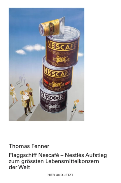 Обложка книги Flagschiff Nescafé - Nestlés Aufstieg zum grössten Lebensmittelkonzern der Welt, Thomas P Fenner