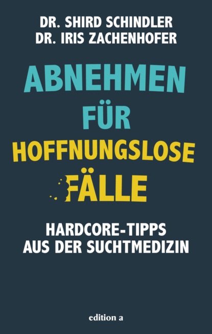 Abnehmen für hoffnungslose Fälle (Iris Zachenhofer). 