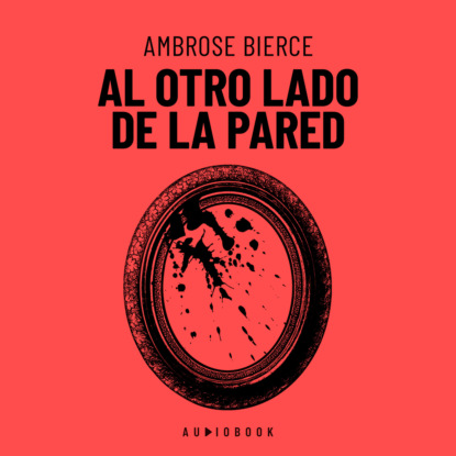 Al Otro Lado De La Pared (Completo) - Ambrose Bierce