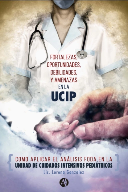 Обложка книги Fortalezas, Oportunidades, Debilidades y Amenazas en la unidad de cuidados intensivos pediátricos, Lorena Cecilia Gonzalez