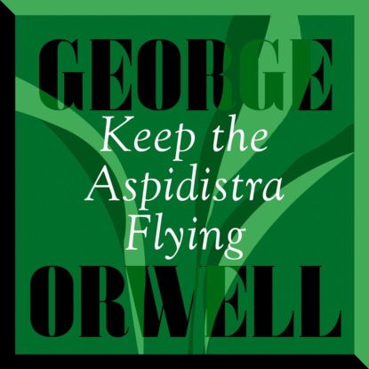 Keep The Aspidistra Flying (Unabridged) - George Orwell
