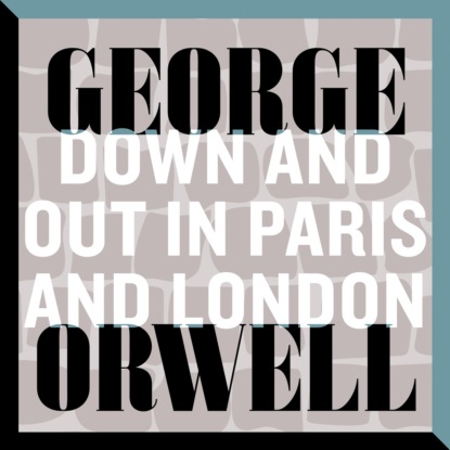 Down and Out in Paris and London (Unabridged) - George Orwell