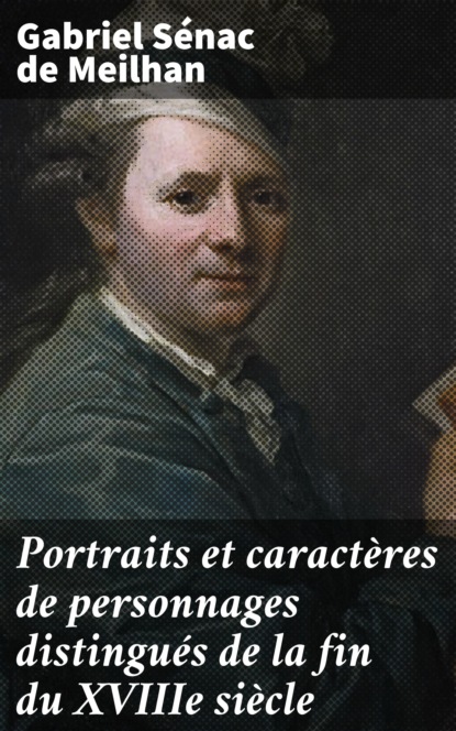 

Portraits et caractères de personnages distingués de la fin du XVIIIe siècle