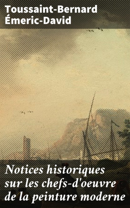 

Notices historiques sur les chefs-d'oeuvre de la peinture moderne