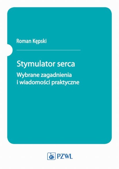 

Stymulator serca. Wybrane zagadnienia i wiadomości praktyczne