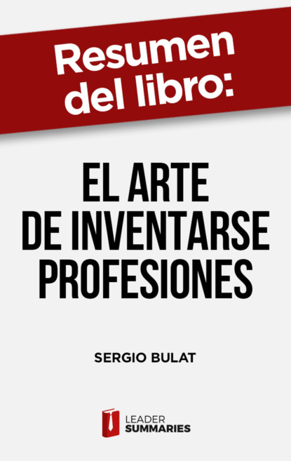 

Resumen del libro "El arte de inventarse profesiones" de Sergio Bulat