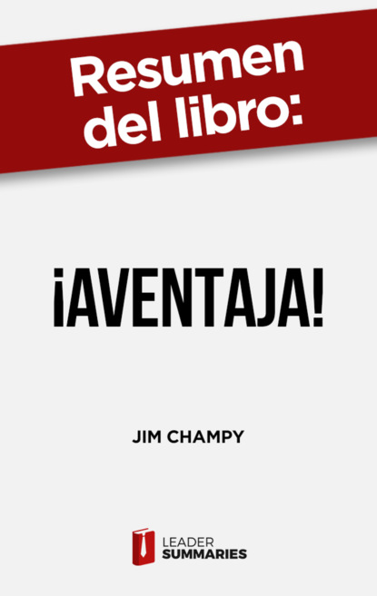 

Resumen del libro "¡Aventaja!" de Jim Champy