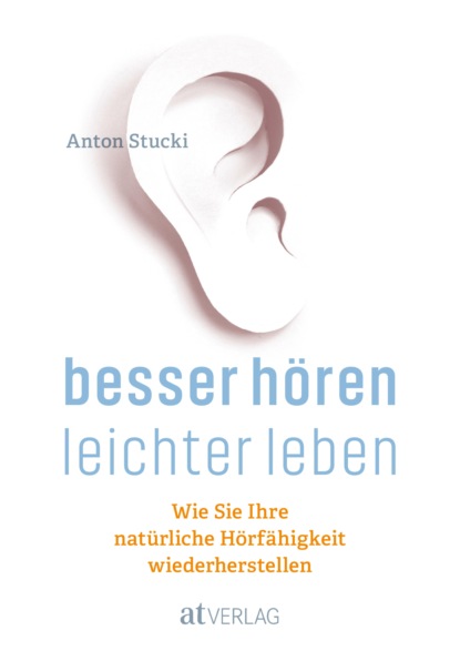 Besser hören - leichter leben - eBook (Anton Stucki). 