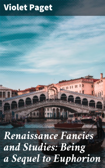 

Renaissance Fancies and Studies: Being a Sequel to Euphorion
