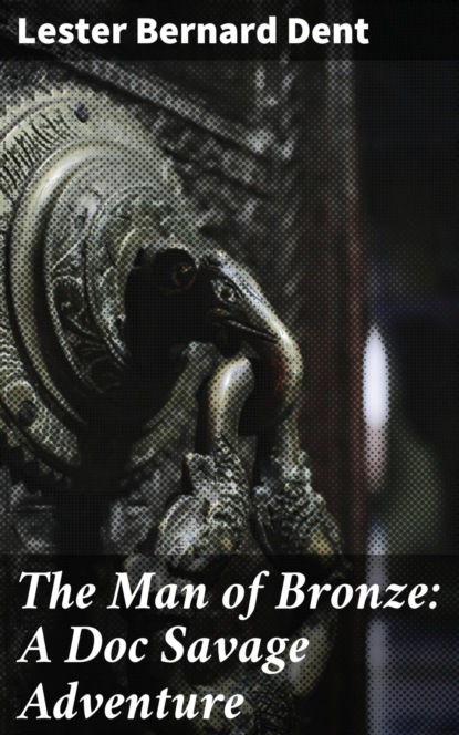 

The Man of Bronze: A Doc Savage Adventure