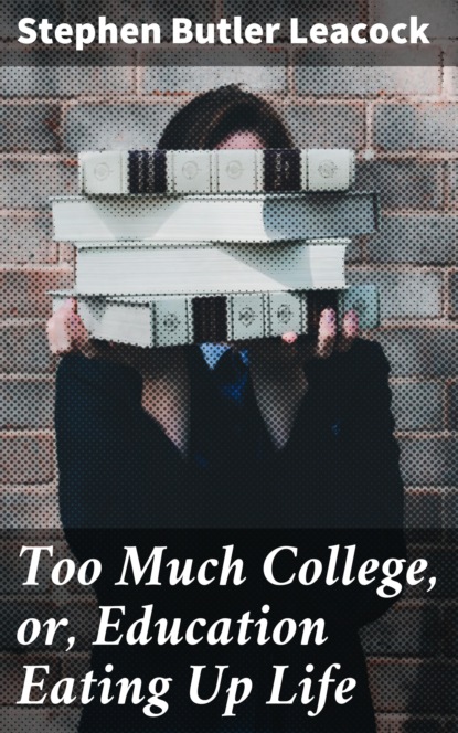 

Too Much College, or, Education Eating Up Life