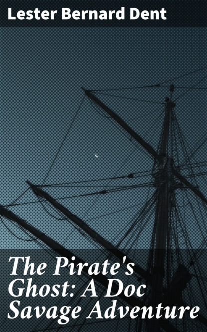 

The Pirate's Ghost: A Doc Savage Adventure