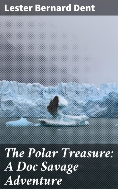 

The Polar Treasure: A Doc Savage Adventure