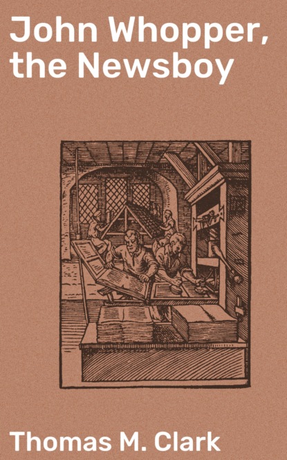 

John Whopper, the Newsboy