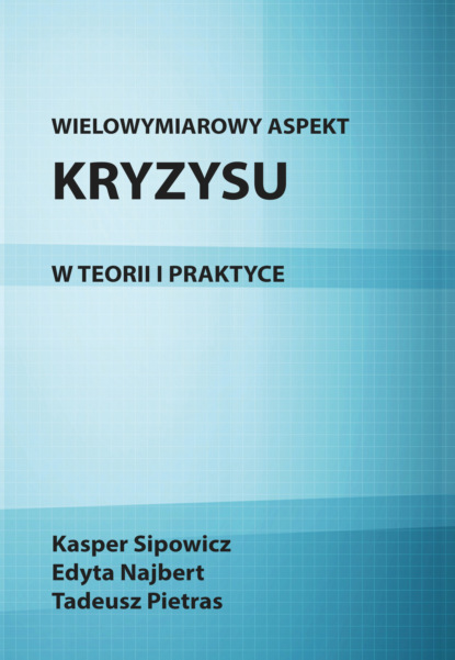 

Wielowymiarowy aspekt kryzysu w teorii i praktyce