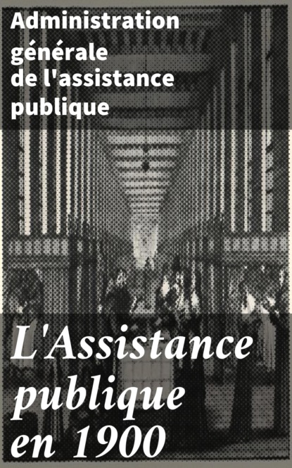 

L'Assistance publique en 1900