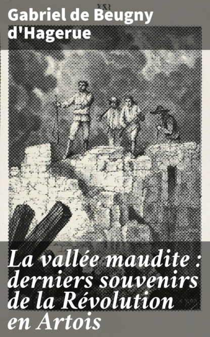 

La vallée maudite : derniers souvenirs de la Révolution en Artois