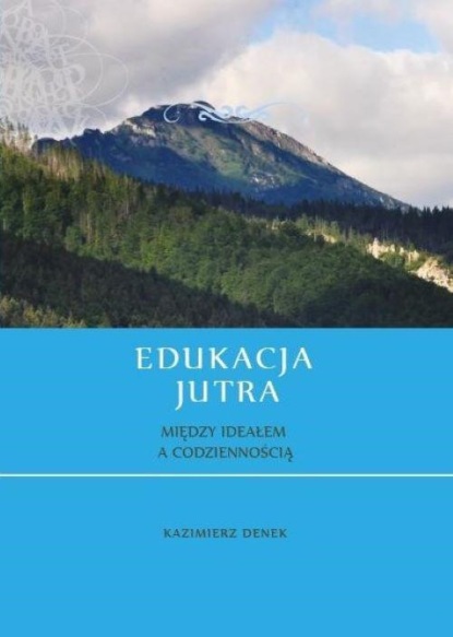 

Edukacja jutra. Współczesny stan etapów i dziedzin edukacji w Polsce