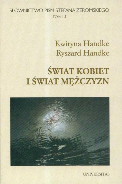 

Słownictwo pism Stefana Żeromskiego Świat kobiet i świat mężczyzn t.13