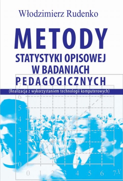 

Metody statystyki opisowej w badaniach pedagogicznych (Realizacja z wykorzystaniem technologii komputerowych)