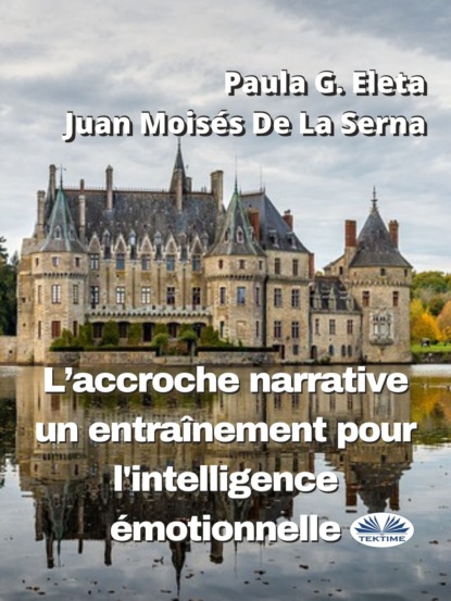 L'Accroche Narrative, Un Entraînement Pour L'Intelligence Émotionnelle (Dr. Juan Moisés De La Serna). 