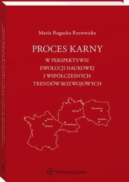 

Proces karny w perspektywie ewolucji naukowej i współczesnych trendów rozwojowych