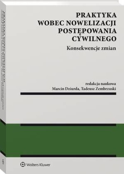 

Praktyka wobec nowelizacji postępowania cywilnego - konsekwencje zmian