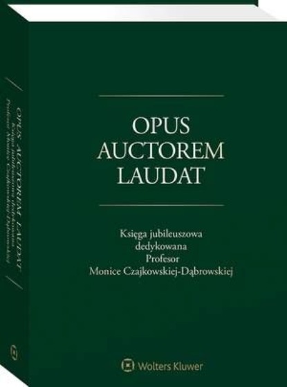 

Opus auctorem laudat. Księga jubileuszowa dedykowana Profesor Monice Czajkowskiej-Dąbrowskiej