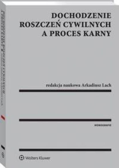 

Dochodzenie roszczeń cywilnych a proces karny