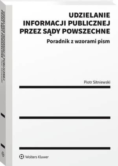 

Udzielanie informacji publicznej przez sądy powszechne. Poradnik z wzorami pism