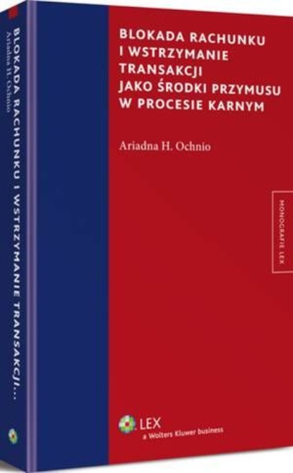 

Blokada rachunku i wstrzymanie transakcji jako środki przymusu w procesie karnym