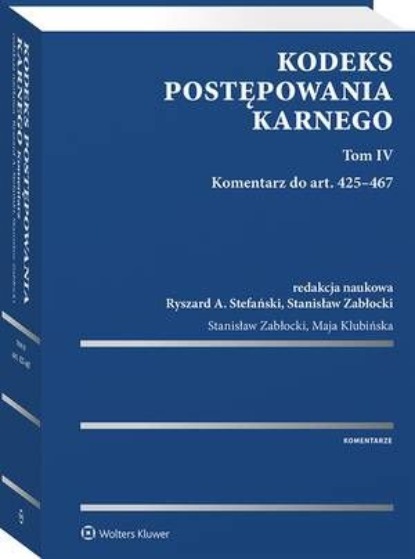 

Kodeks postępowania karnego. Tom IV. Komentarz do art. 425–467