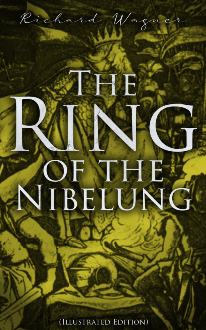 

The Ring of the Nibelung (Illustrated Edition)