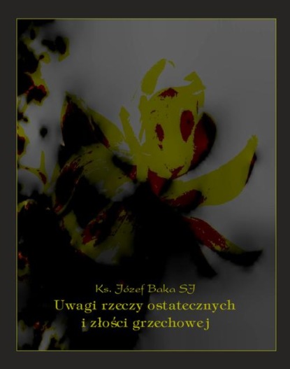 

Uwagi rzeczy ostatecznych i złości grzechowej
