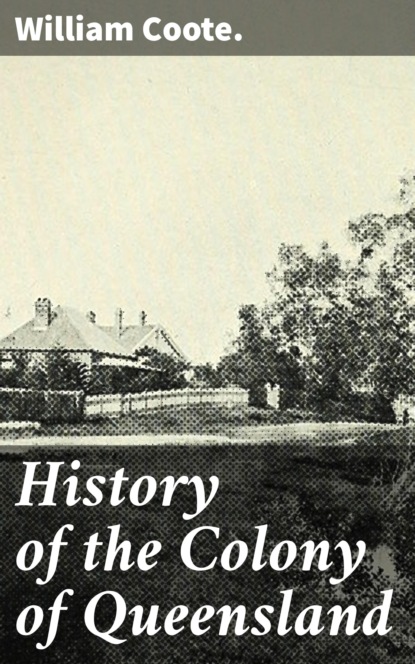 

History of the Colony of Queensland