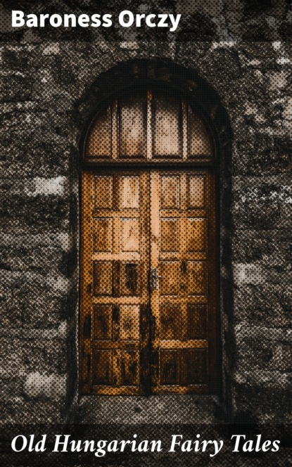 

Old Hungarian Fairy Tales