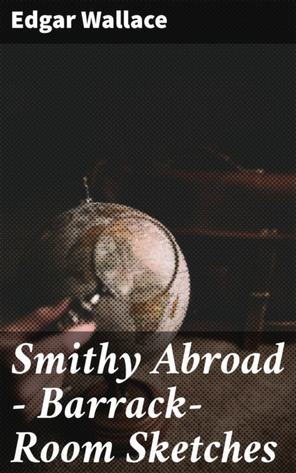 

Smithy Abroad - Barrack-Room Sketches