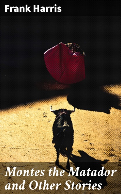 

Montes the Matador and Other Stories