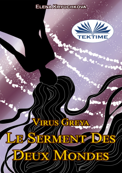 Virus Greya. Le Serment Des Deux Mondes - Elena Kryuchkova