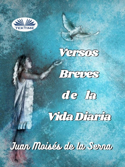 Обложка книги Versos Breves De La Vida Diaria, Dr. Juan Moisés De La Serna