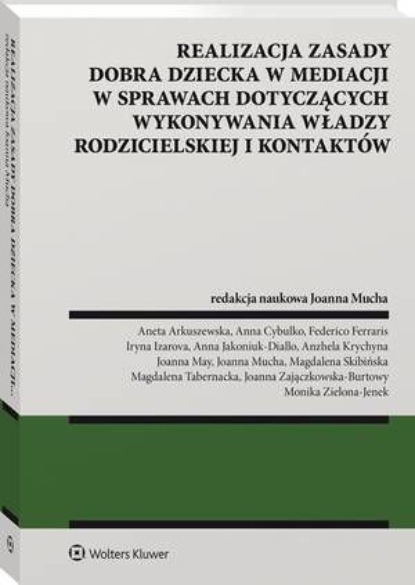 

Realizacja zasady dobra dziecka w mediacji w sprawach dotyczących wykonywania władzy rodzicielskiej i kontaktów