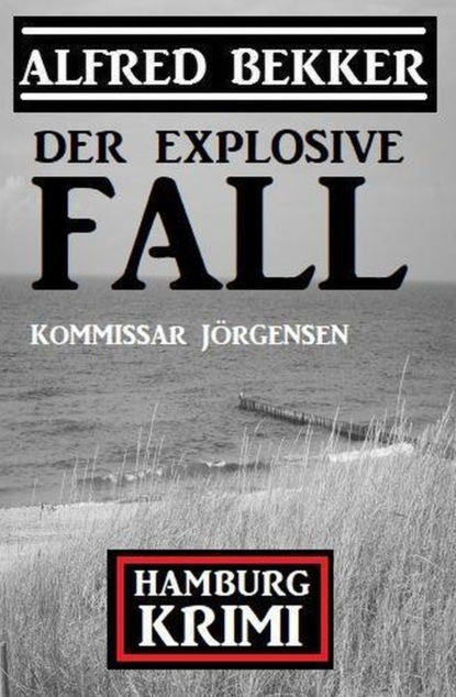 

Der explosive Fall: Kommissar Jörgensen Hamburg Krimi