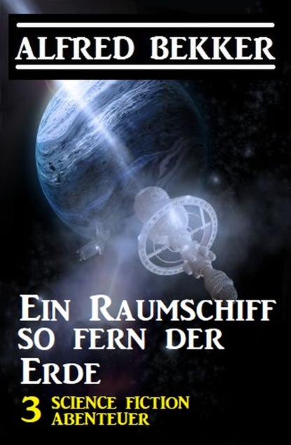 

Ein Raumschiff so fern der Erde: 3 Science Fiction Abenteuer